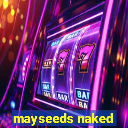 mayseeds naked